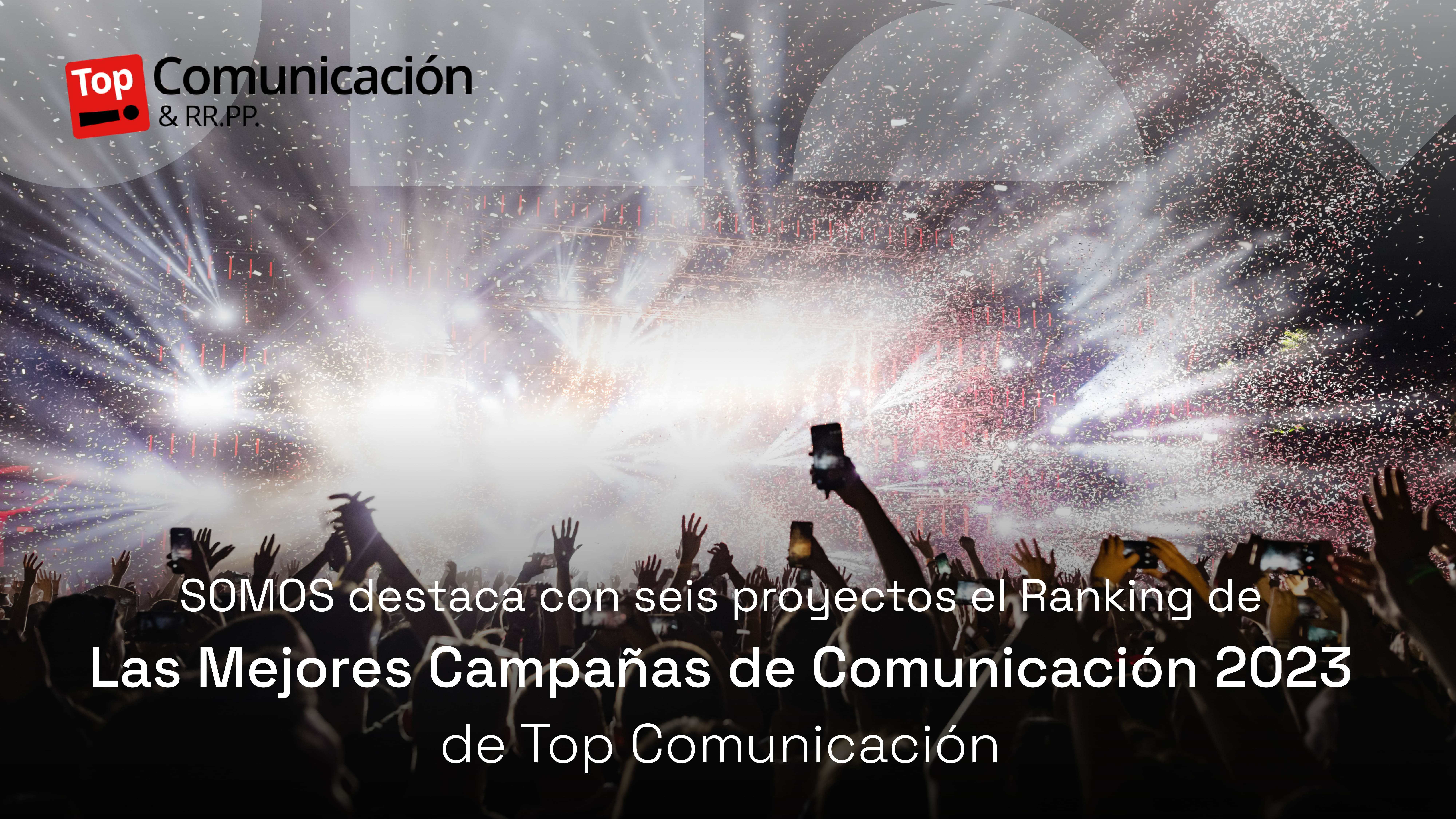SOMOS destaca con seis proyectos en el Ranking de Las Mejores Campañas de Comunicación 2023 de Top Comunicación